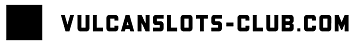 Vulcanslots-club.com – Casino Guide
